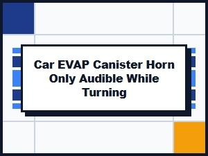 Diagnosing a Humming Evap Canister During Vehicle Turns
