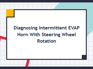 Testing the Evap Horn During Steering Wheel Rotation