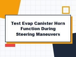 Evaluating Evap Canister Horn Function While Steering