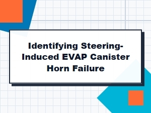 Diagnosing Steering-Induced Evap Canister Horn Failure