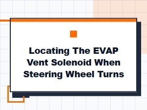 Evaluating Steering Angle Sensor Impact on Evap Vent Solenoid Location